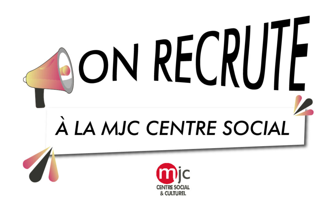 LES OFFRES D’EMPLOI DE LA MJC CENTRE SOCIAL