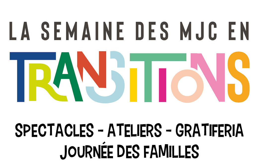 LA SEMAINE DES MJC EN TRANSITIONS