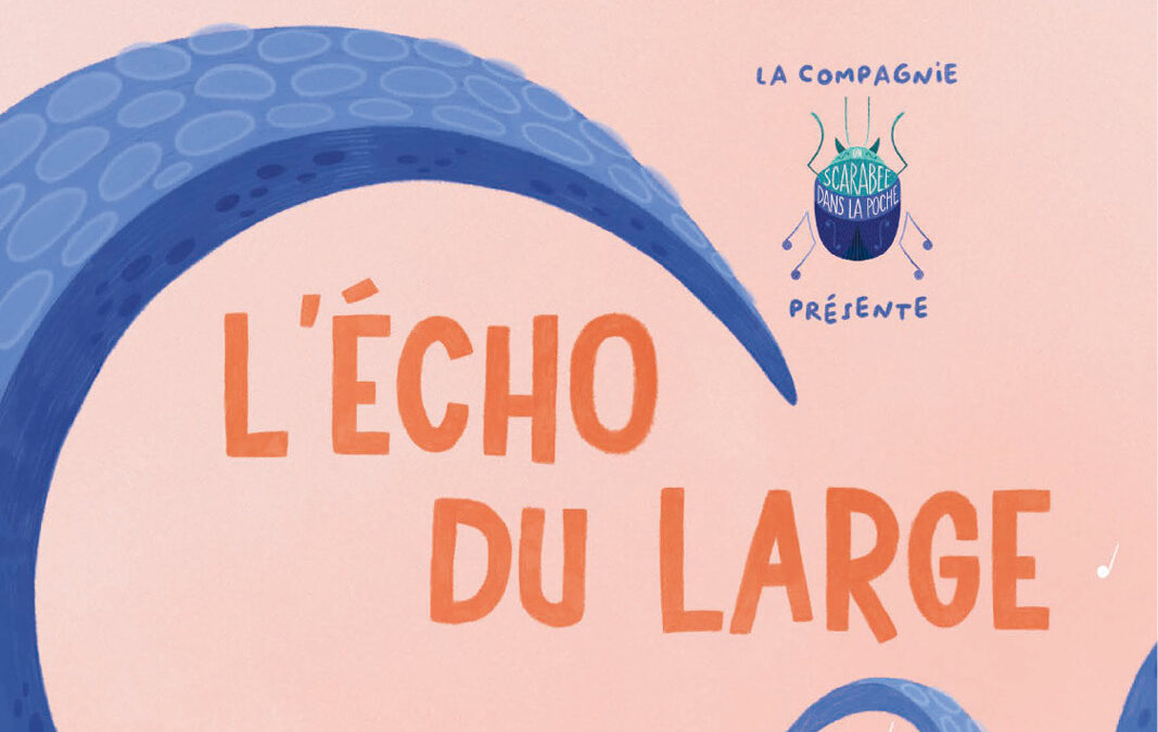 SPECTACLE TOUT PETIT : L’ÉCHO DU LARGE