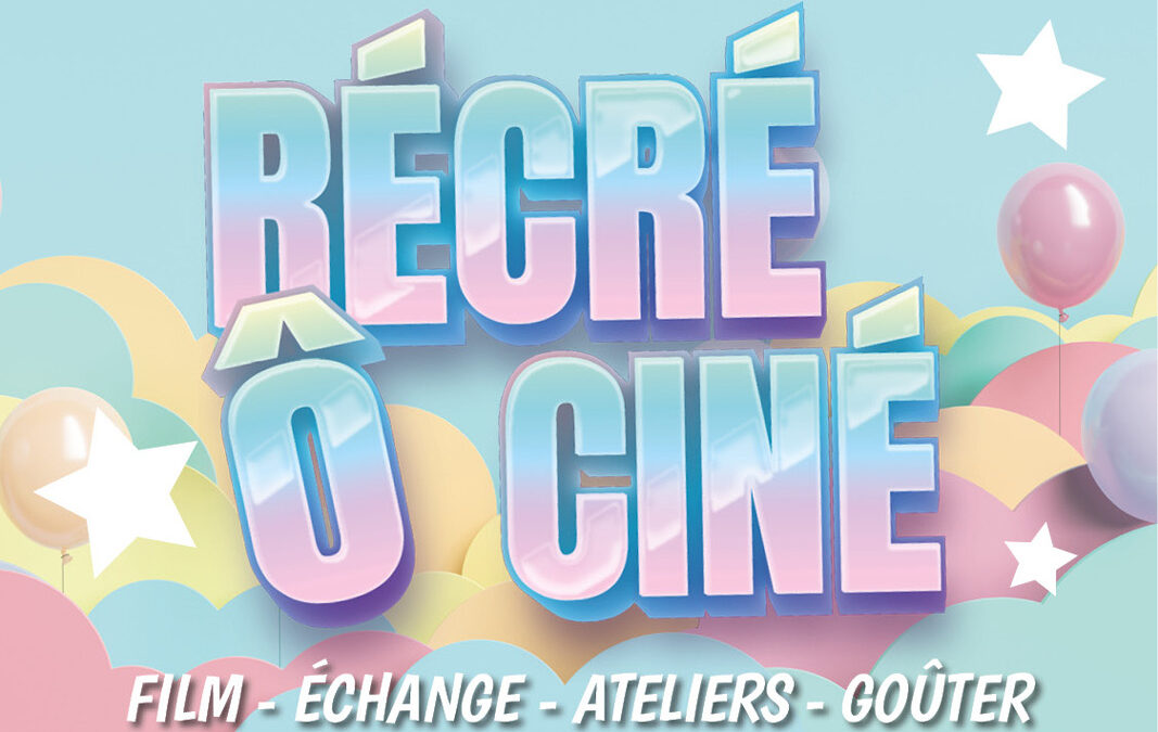 RÉCRÉ Ô CINÉ