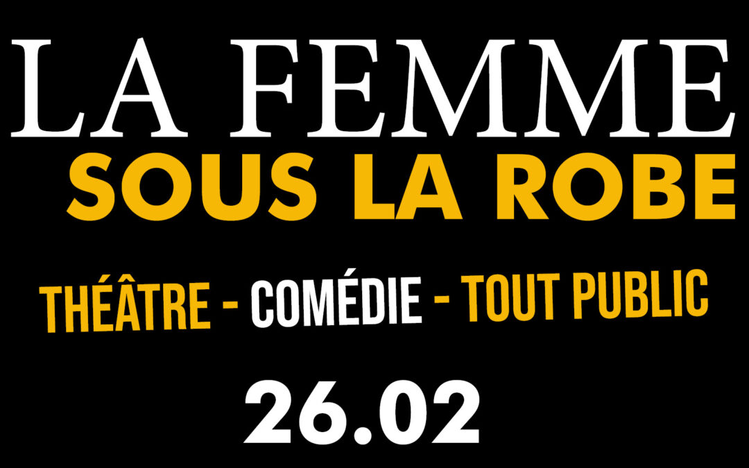 SPECTACLE : LA FEMME SOUS LA ROBE