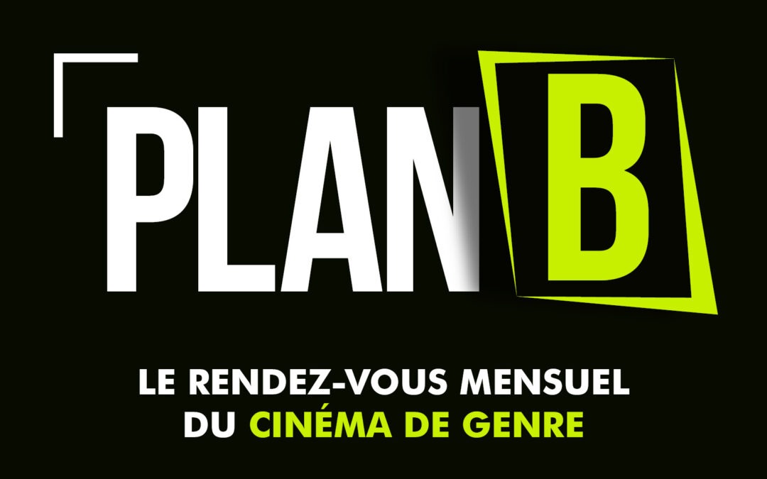 PLAN B – UN FILM DE GENRE – 1X PAR MOIS