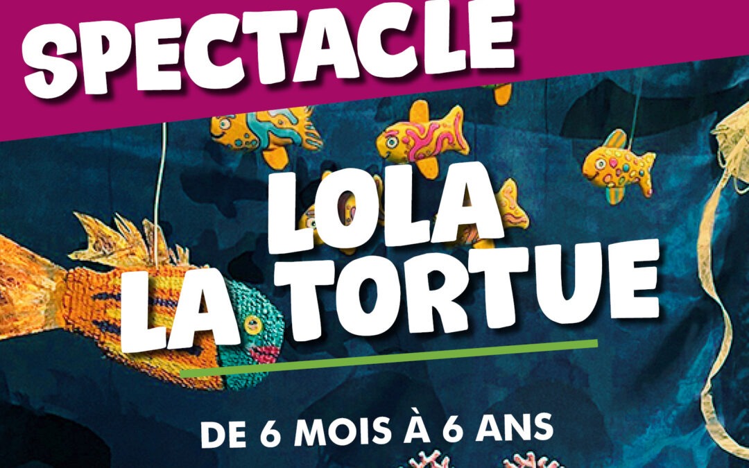 SPECTACLE : LOLA LA TORTUE