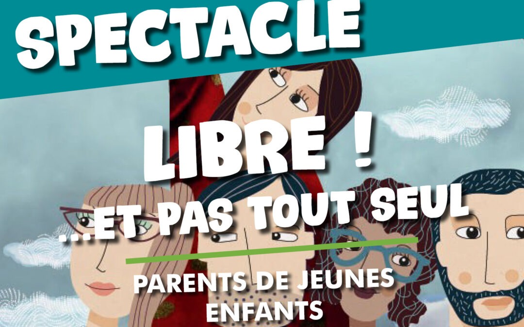 SPECTACLE PARENT-ENFANT : LIBRE !… ET PAS TOUT SEUL